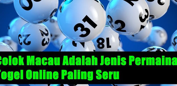 Colok Macau Adalah Jenis Permainan Togel Online Paling Seru