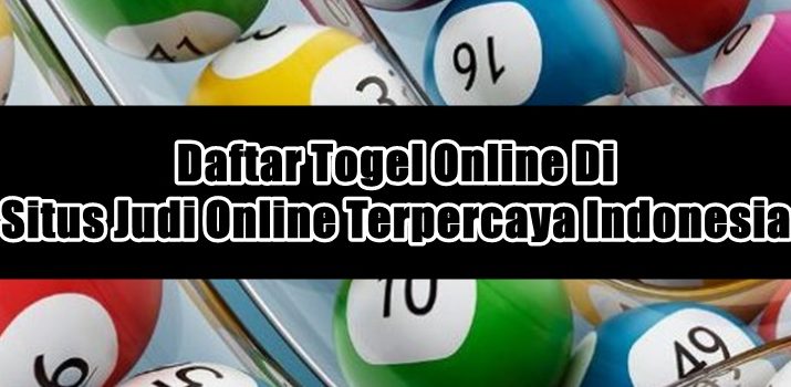 Daftar Togel Online Di Situs Judi Online Terpercaya Indonesia